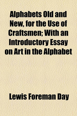 Book cover for Alphabets Old and New, for the Use of Craftsmen; With an Introductory Essay on Art in the Alphabet