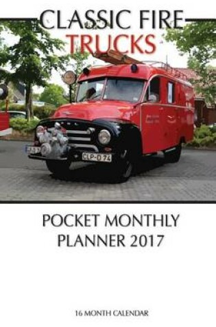 Cover of Classic Fire Trucks Pocket Monthly Planner 2017