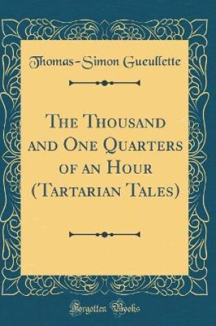 Cover of The Thousand and One Quarters of an Hour (Tartarian Tales) (Classic Reprint)