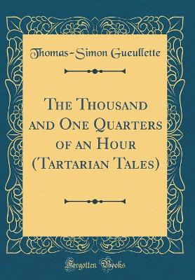 Book cover for The Thousand and One Quarters of an Hour (Tartarian Tales) (Classic Reprint)