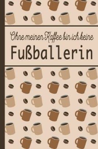 Cover of Ohne meinen Kaffee bin ich keine Fussballerin