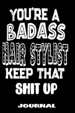 Cover of You're A Badass Hair Stylist Keep That Shit Up