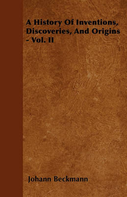 Book cover for A History Of Inventions, Discoveries, And Origins - Vol. II