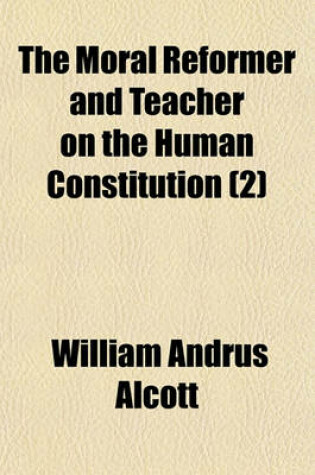 Cover of The Moral Reformer and Teacher on the Human Constitution (Volume 2)