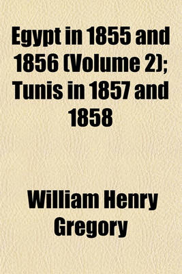 Book cover for Egypt in 1855 and 1856 (Volume 2); Tunis in 1857 and 1858