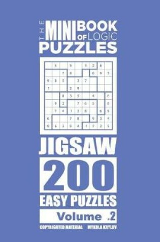 Cover of The Mini Book of Logic Puzzles - Jigsaw 200 Easy (Volume 2)