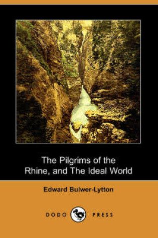 Cover of The Pilgrims of the Rhine, and the Ideal World (Dodo Press)