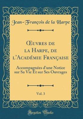 Book cover for uvres de la Harpe, de l'Académie Française, Vol. 3: Accompagnées d'une Notice sur Sa Vie Et sur Ses Ouvrages (Classic Reprint)