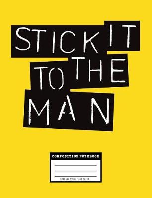 Book cover for Stick it to the Man, Composition Notebook College Ruled 110 Pages