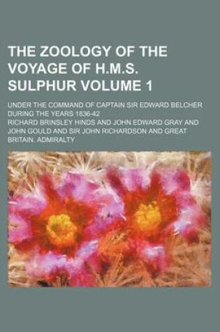 Cover of The Zoology of the Voyage of H.M.S. Sulphur Volume 1; Under the Command of Captain Sir Edward Belcher During the Years 1836-42