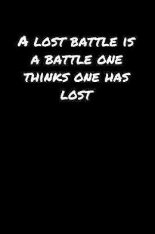 Cover of A Lost Battle Is A Battle One Thinks One Has Lost�