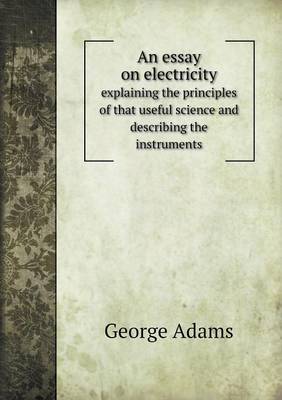 Book cover for An essay on electricity explaining the principles of that useful science and describing the instruments