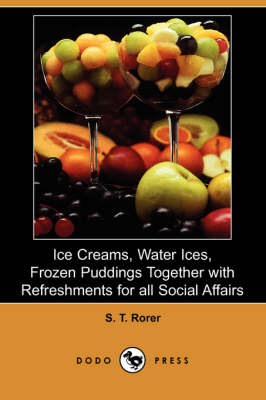 Book cover for Ice Creams, Water Ices, Frozen Puddings Together with Refreshments for All Social Affairs (Dodo Press)