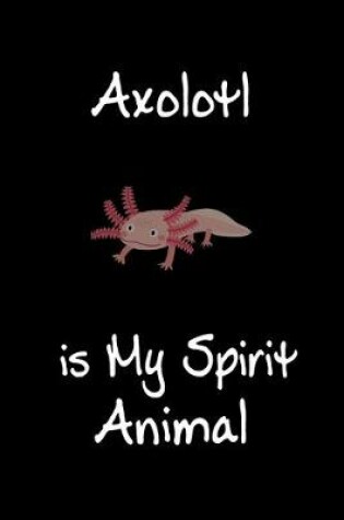 Cover of Axolotl is My Spirit Animal