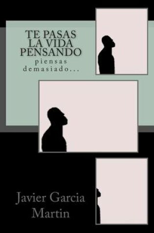 Cover of Te pasas la vida pensando