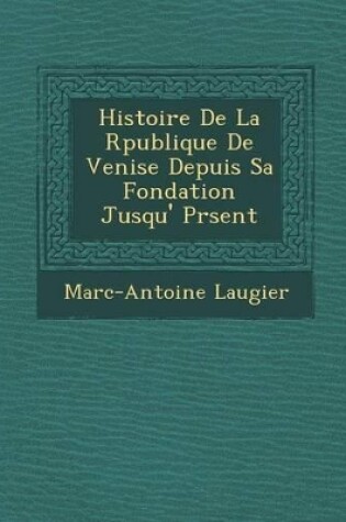 Cover of Histoire de La R Publique de Venise Depuis Sa Fondation Jusqu' PR Sent