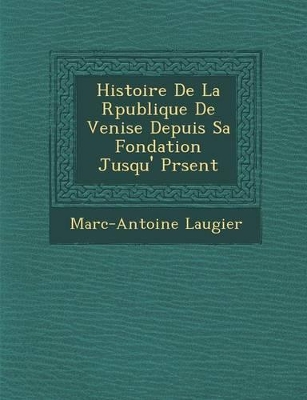 Book cover for Histoire de La R Publique de Venise Depuis Sa Fondation Jusqu' PR Sent