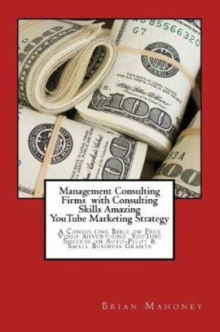 Cover of Management Consulting Firms with Consulting Skills Amazing Youtube Marketing Strategy