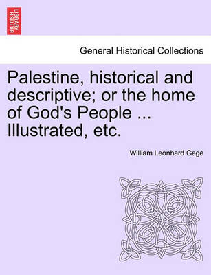 Book cover for Palestine, Historical and Descriptive; Or the Home of God's People ... Illustrated, Etc.