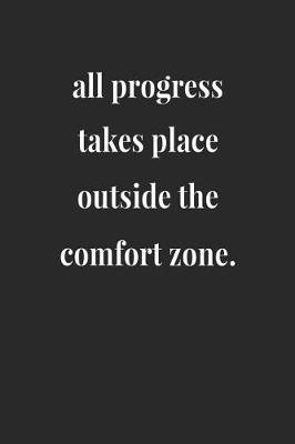 Book cover for All Progress Takes Place Outside The Comfort Zone