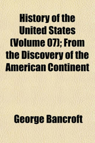 Cover of History of the United States (Volume 07); From the Discovery of the American Continent