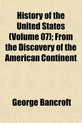 Book cover for History of the United States (Volume 07); From the Discovery of the American Continent