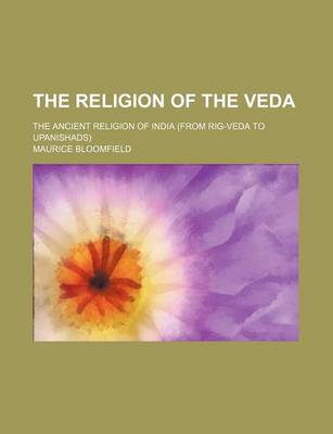 Book cover for The Religion of the Veda; The Ancient Religion of India (from Rig-Veda to Upanishads)