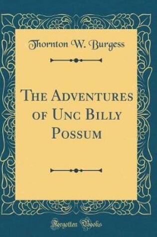 Cover of The Adventures of Unc Billy Possum (Classic Reprint)