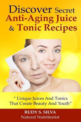 Book cover for Discover Secret Anti-Aging Juice and Tonic Recipes