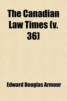 Book cover for The Canadian Law Times (Volume 36)