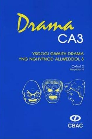 Cover of Drama CA3 - Ysgogi Gwaith Drama yng Nghyfnod Allweddol 3: Cyfrol 2, Blwyddyn 8