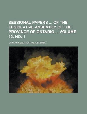 Book cover for Sessional Papers of the Legislative Assembly of the Province of Ontario Volume 33, No. 1