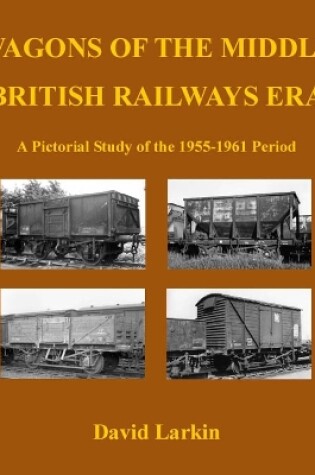 Cover of Wagons of the Middle British Railways Era
