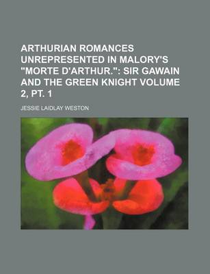 Book cover for Arthurian Romances Unrepresented in Malory's "Morte D'Arthur." Volume 2, PT. 1; Sir Gawain and the Green Knight