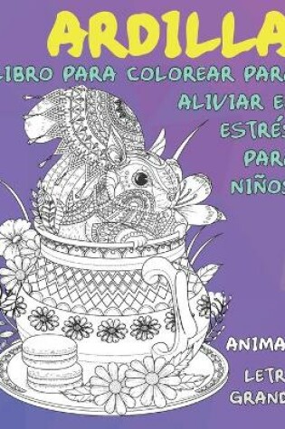 Cover of Libro para colorear para aliviar el estres para ninos - Letra grande - Animal - Ardilla