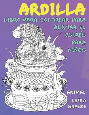 Cover of Libro para colorear para aliviar el estres para ninos - Letra grande - Animal - Ardilla