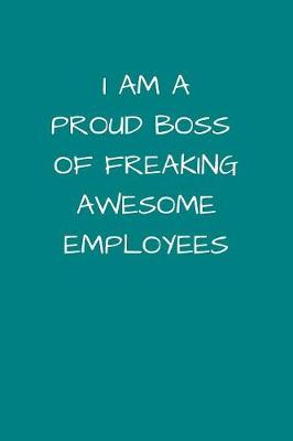 Book cover for I Am A Proud Boss of Freaking Awesome Employees