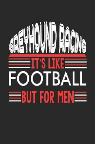 Cover of Greyhound Racing It's Like Football But For Men