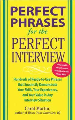 Book cover for Perfect Phrases for the Perfect Interview: Hundreds of Ready-to-Use Phrases That Succinctly Demonstrate Your Skills, Your Experience and Your Value in Any Interview Situation
