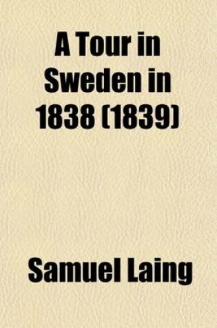 Cover of A Tour in Sweden in 1838; Comprising Observations on the Moral, Political, and Economical State of the Swedish Nation