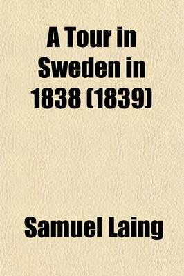 Book cover for A Tour in Sweden in 1838; Comprising Observations on the Moral, Political, and Economical State of the Swedish Nation