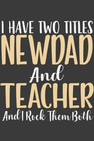 Cover of I have Two Titles NewDad and Teacher