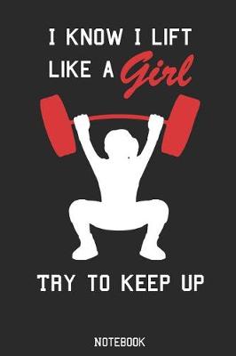 Book cover for I Know I Lift Like A Girl Try To Keep Up