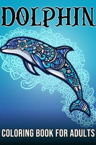 Cover of Dolphin Coloring Book For Adults