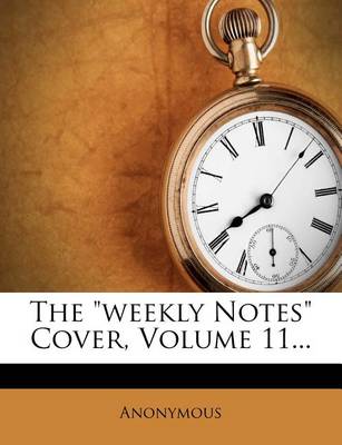 Book cover for The Weekly Notes Cover, Volume 11...