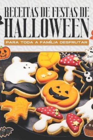 Cover of Receitas de Festas de Halloween Para Toda a Fam�lia Desfrutar