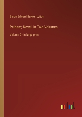 Book cover for Pelham; Novel, In Two Volumes