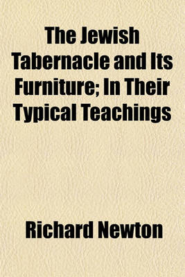 Cover of The Jewish Tabernacle and Its Furniture; In Their Typical Teachings