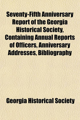 Book cover for Seventy-Fifth Anniversary Report of the Georgia Historical Society, Containing Annual Reports of Officers, Anniversary Addresses, Bibliography