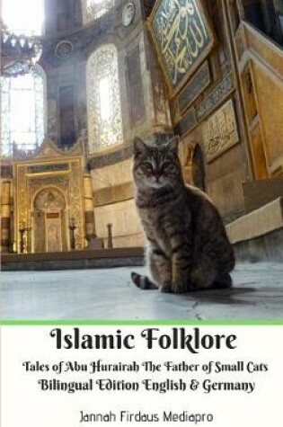 Cover of Islamic Folklore Tales of Abu Hurairah The Father of Small Cats Bilingual Edition English and Germany